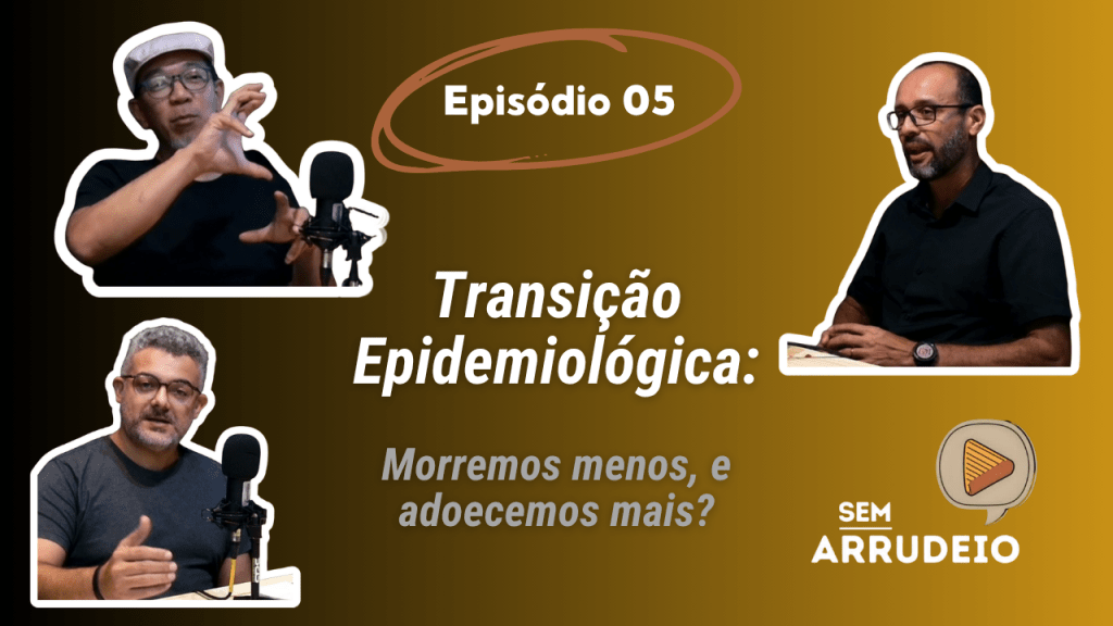 Novo episódio do Sem Arrudeio explica a transição&nbsp;epidemiológica